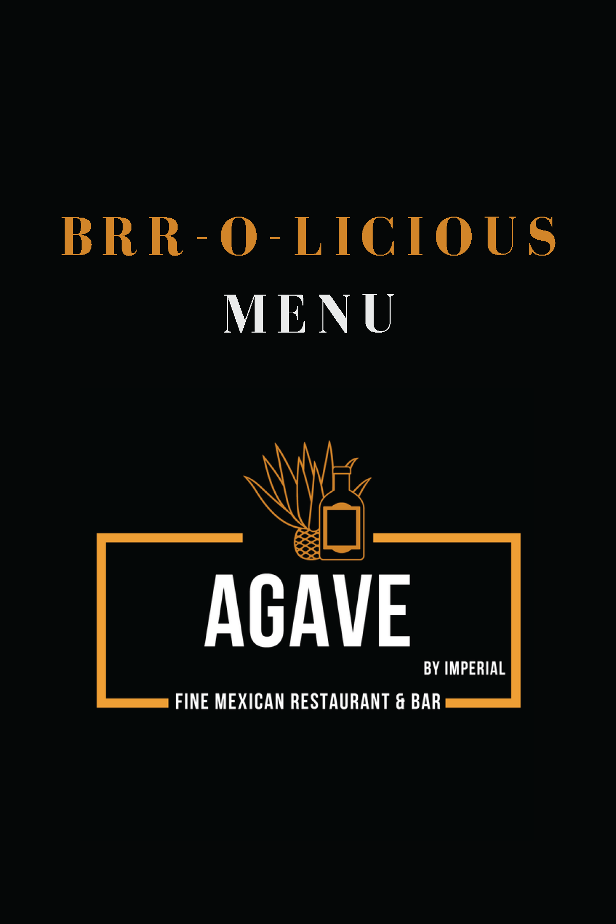 Brrr-O-Licious Menu at Agave

Black with white and gold text and Agave by Imperial Logo